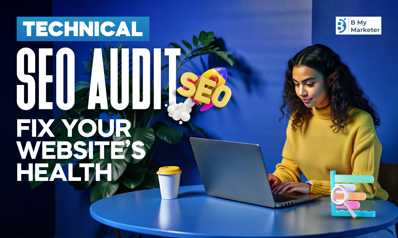 Young woman working on a laptop at a blue desk, performing a technical SEO audit to improve website health. The image promotes a technical SEO service offered by B My Marketer.