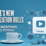 YouTube’s New Monetization Rules: What Creators Need to Know